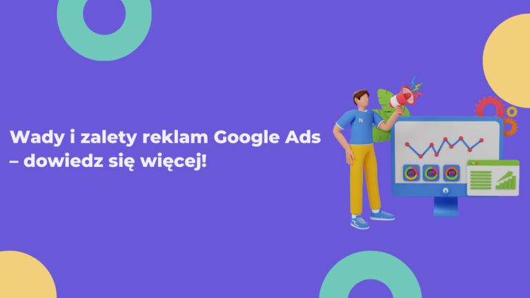 Wady i zalety reklam Google Ads – dowiedz się więcej!